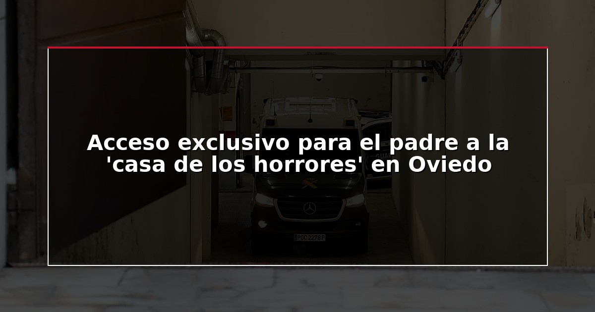 Acceso exclusivo para el padre a la ‘casa de los horrores’ en Oviedo