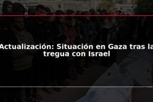 Actualización: Situación en Gaza tras la tregua con Israel