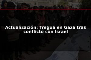 Actualización: Tregua en Gaza tras conflicto con Israel