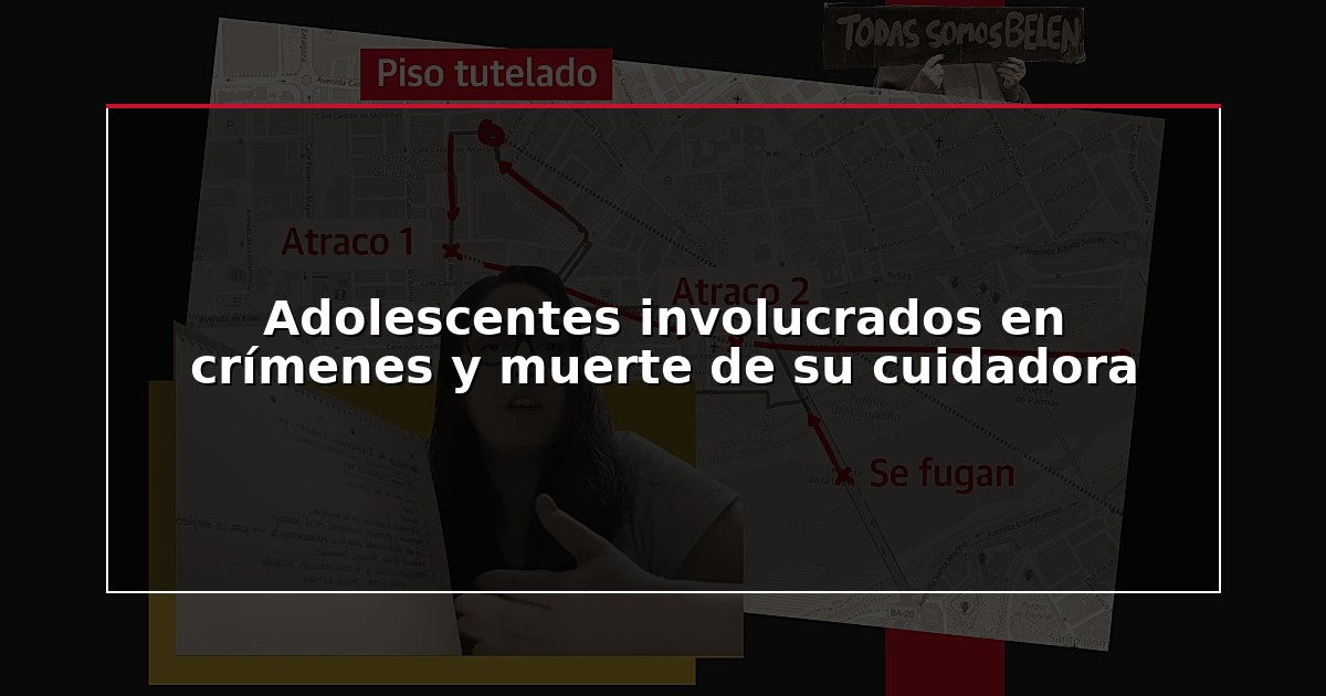 Adolescentes involucrados en crímenes y muerte de su cuidadora