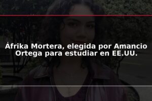 Áfrika Mortera, elegida por Amancio Ortega para estudiar en EE.UU.