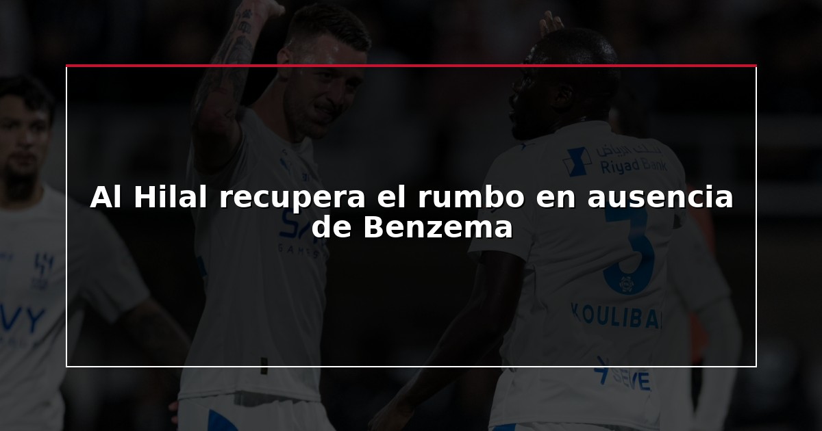 Al Hilal recupera el rumbo en ausencia de Benzema