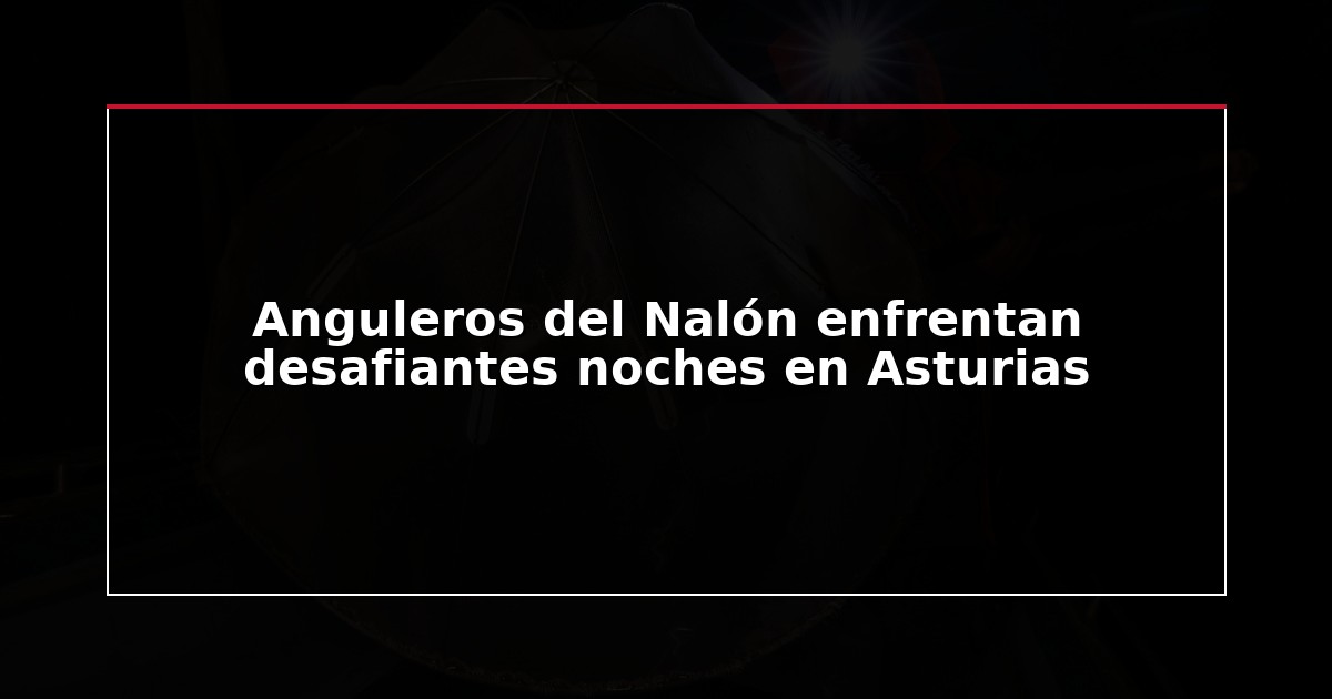 Anguleros del Nalón enfrentan desafiantes noches en Asturias
