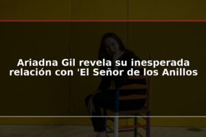 Ariadna Gil revela su inesperada relación con 'El Señor de los Anillos