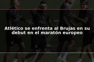 Atlético se enfrenta al Brujas en su debut en el maratón europeo