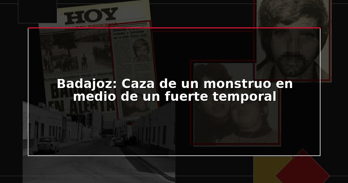 Badajoz: Caza de un monstruo en medio de un fuerte temporal