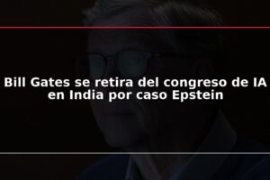 Bill Gates se retira del congreso de IA en India por caso Epstein