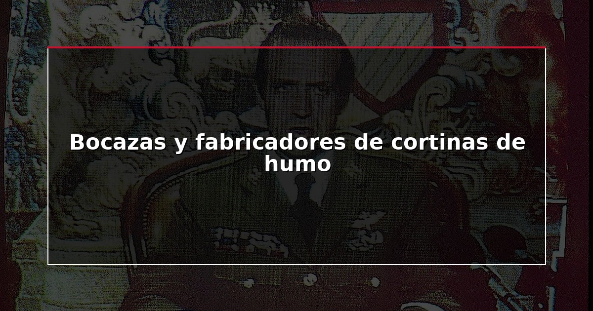 Bocazas y fabricadores de cortinas de humo