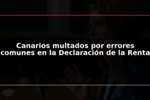 Canarios multados por errores comunes en la Declaración de la Renta