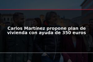 Carlos Martínez propone plan de vivienda con ayuda de 350 euros