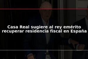 Casa Real sugiere al rey emérito recuperar residencia fiscal en España