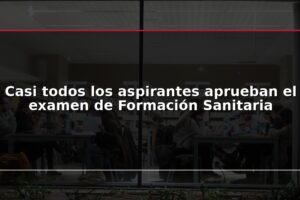 Casi todos los aspirantes aprueban el examen de Formación Sanitaria