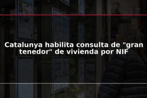 Catalunya habilita consulta de "gran tenedor" de vivienda por NIF