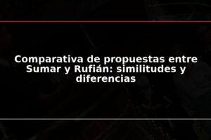 Comparativa de propuestas entre Sumar y Rufián: similitudes y diferencias