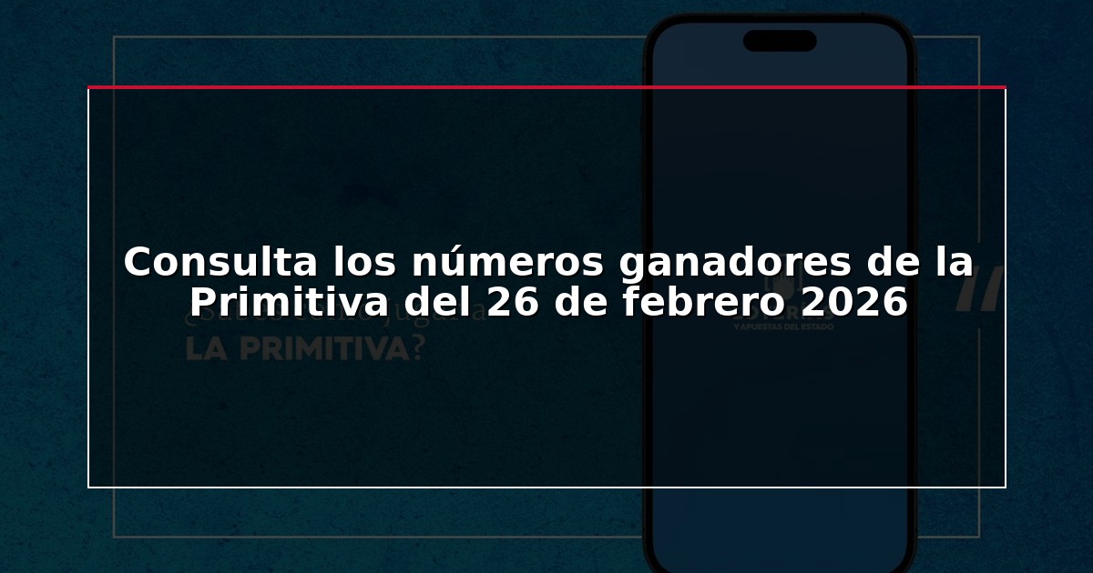 Consulta los números ganadores de la Primitiva del 26 de febrero 2026