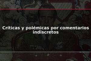 Críticas y polémicas por comentarios indiscretos