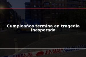 Cumpleaños termina en tragedia inesperada
