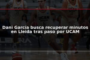 Dani García busca recuperar minutos en Lleida tras paso por UCAM