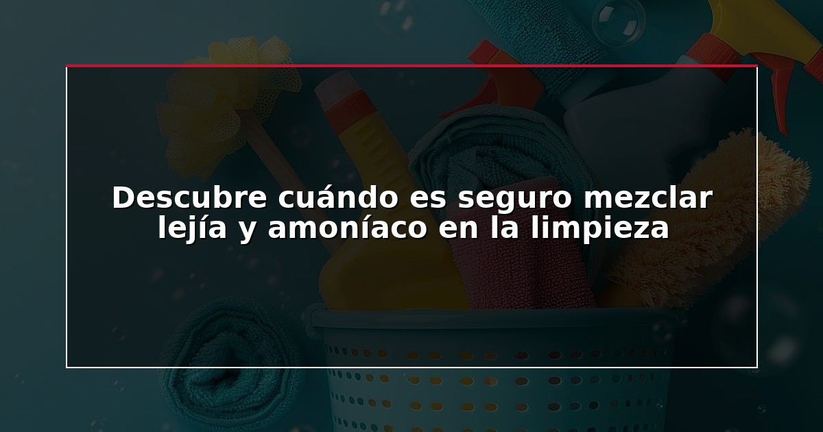 Descubre cuándo es seguro mezclar lejía y amoníaco en la limpieza