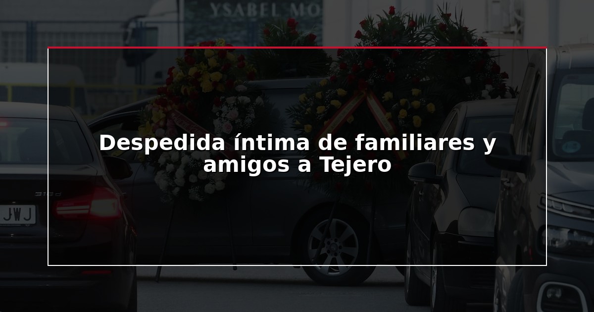 Despedida íntima de familiares y amigos a Tejero