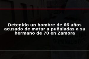 Detenido un hombre de 66 años acusado de matar a puñaladas a su hermano de 70 en Zamora