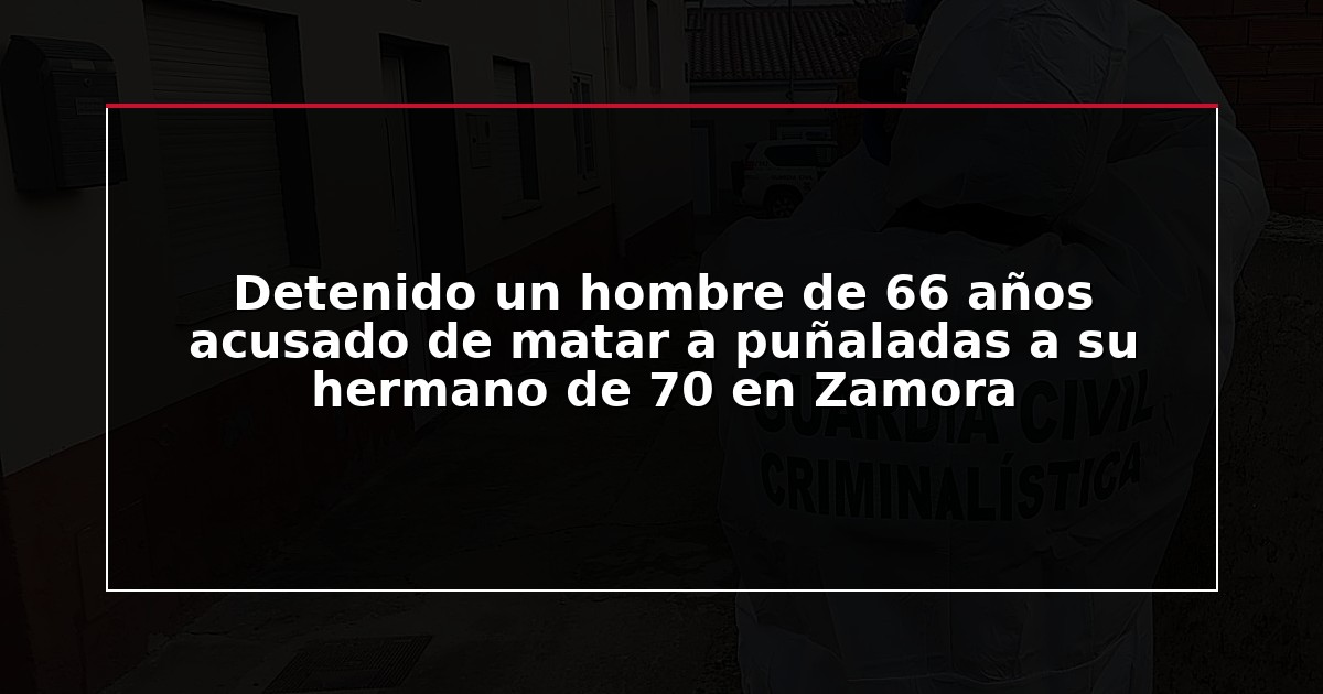 Detenido un hombre de 66 años acusado de matar a puñaladas a su hermano de 70 en Zamora