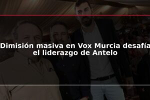 Dimisión masiva en Vox Murcia desafía el liderazgo de Antelo