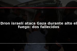 Dron israelí ataca Gaza durante alto el fuego: dos fallecidos