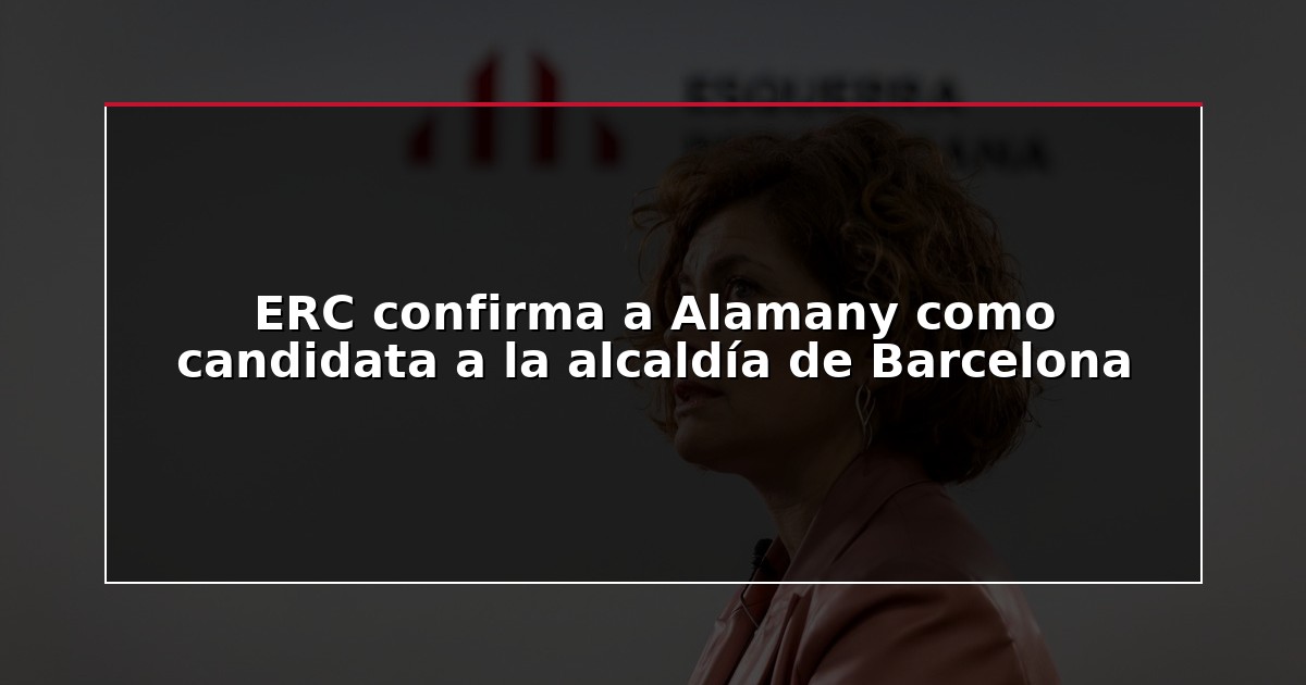 ERC confirma a Alamany como candidata a la alcaldía de Barcelona