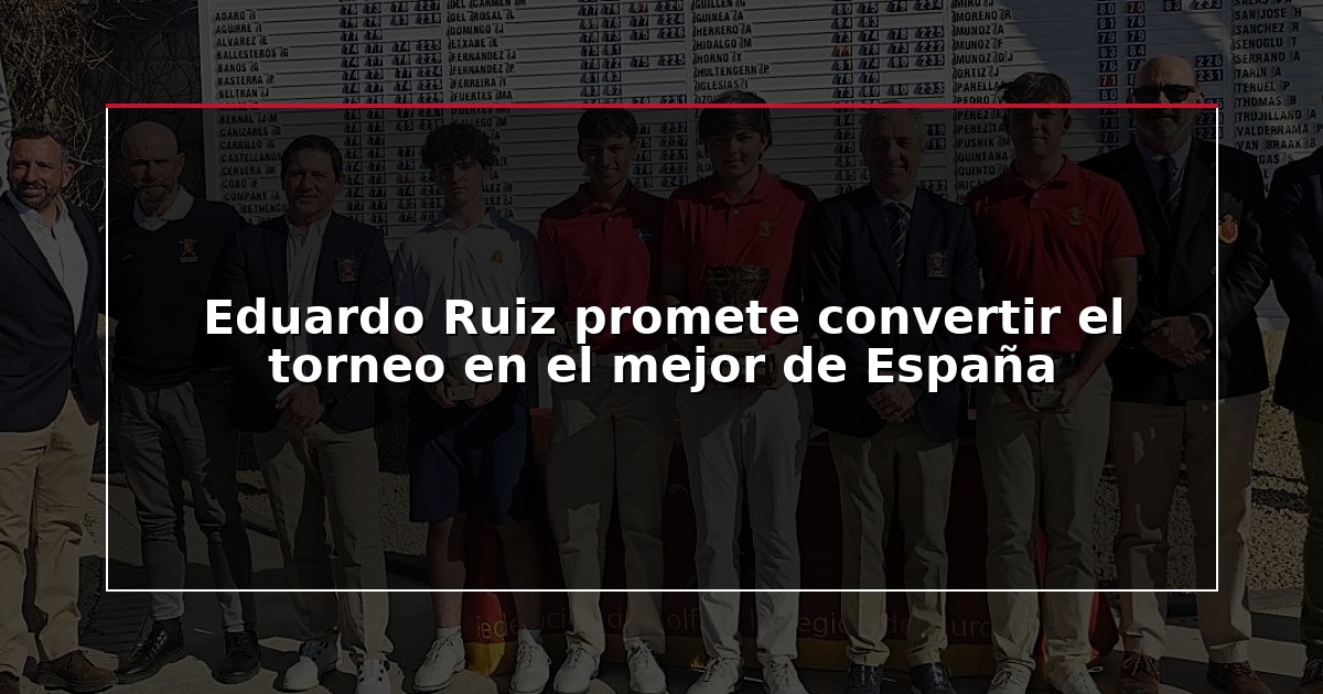 Eduardo Ruiz promete convertir el torneo en el mejor de España