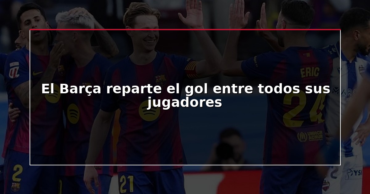 El Barça reparte el gol entre todos sus jugadores