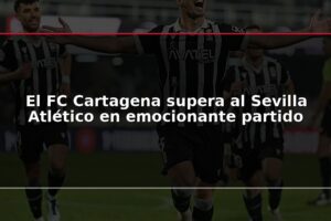 El FC Cartagena supera al Sevilla Atlético en emocionante partido