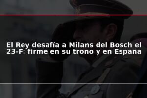 El Rey desafía a Milans del Bosch el 23-F: firme en su trono y en España