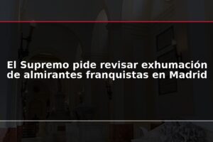 El Supremo pide revisar exhumación de almirantes franquistas en Madrid