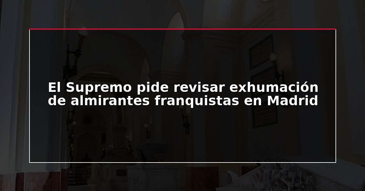 El Supremo pide revisar exhumación de almirantes franquistas en Madrid