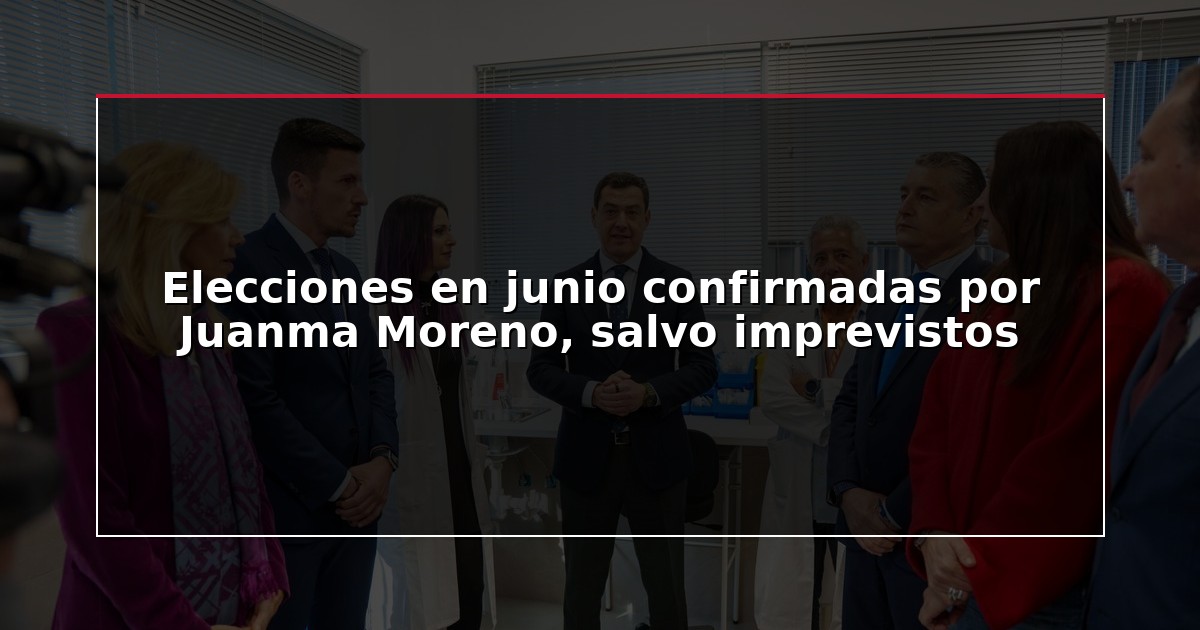 Elecciones en junio confirmadas por Juanma Moreno, salvo imprevistos