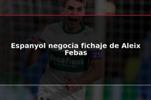 Espanyol negocia fichaje de Aleix Febas