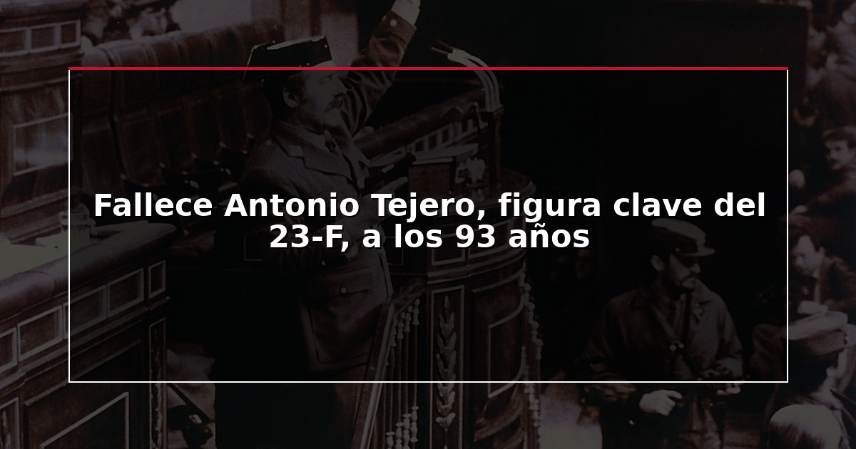 Fallece Antonio Tejero, figura clave del 23-F, a los 93 años