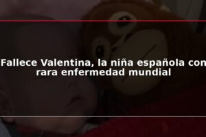 Fallece Valentina, la niña española con rara enfermedad mundial
