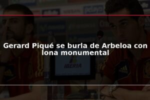 Gerard Piqué se burla de Arbeloa con lona monumental