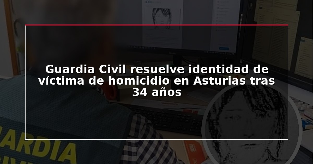Guardia Civil resuelve identidad de víctima de homicidio en Asturias tras 34 años
