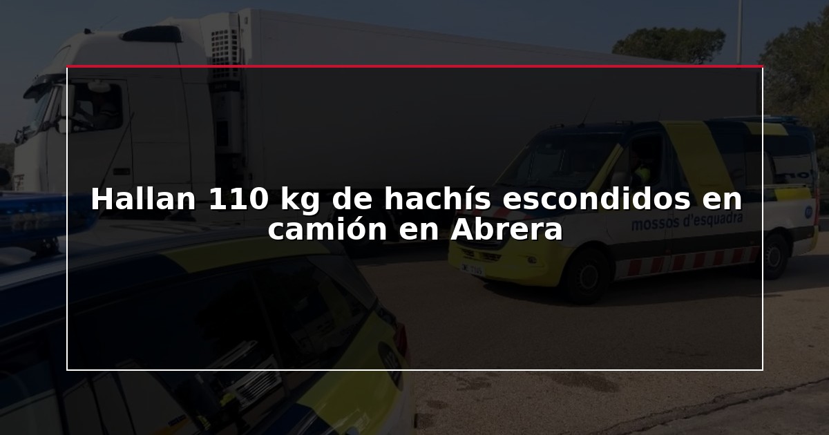 Hallan 110 kg de hachís escondidos en camión en Abrera