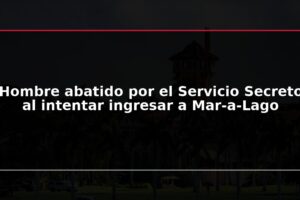 Hombre abatido por el Servicio Secreto al intentar ingresar a Mar-a-Lago