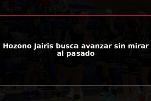 Hozono Jairis busca avanzar sin mirar al pasado