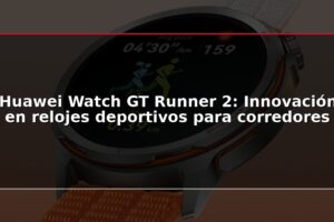 Huawei Watch GT Runner 2: Innovación en relojes deportivos para corredores