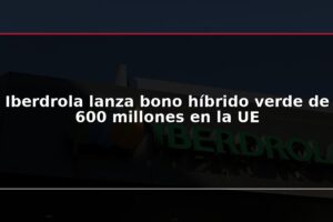 Iberdrola lanza bono híbrido verde de 600 millones en la UE