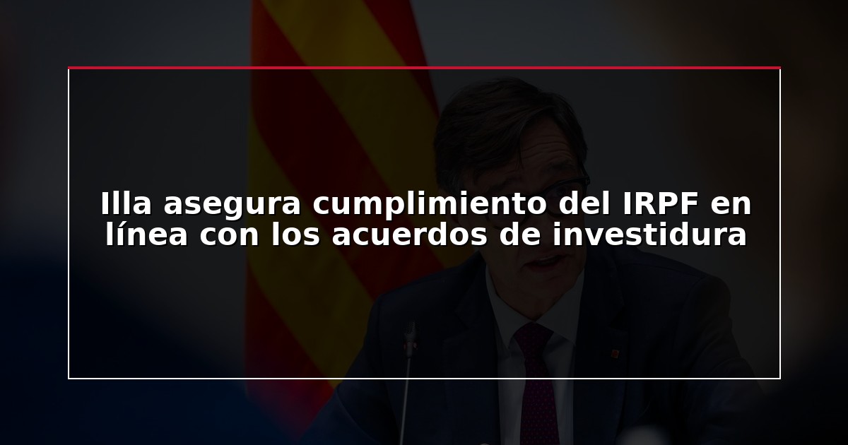 Illa asegura cumplimiento del IRPF en línea con los acuerdos de investidura