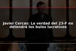 Javier Cercas: La verdad del 23-F no detendrá los bulos lucrativos