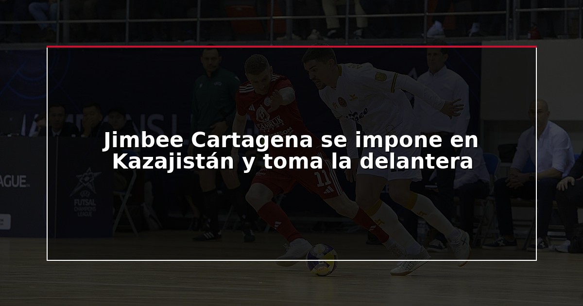 Jimbee Cartagena se impone en Kazajistán y toma la delantera