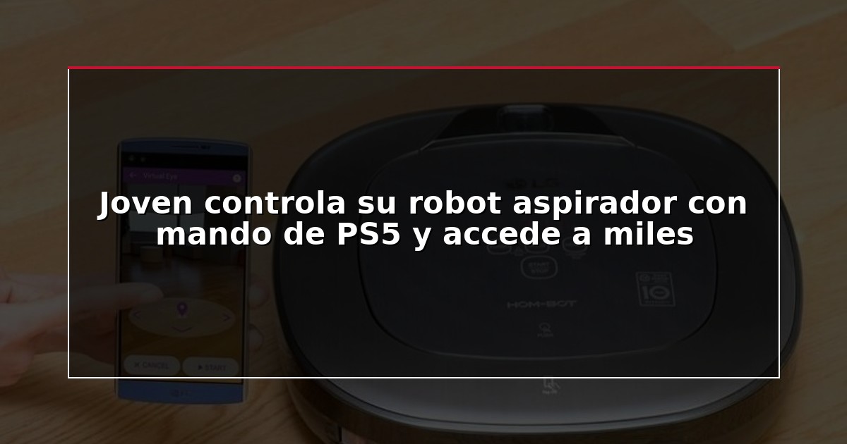 Joven controla su robot aspirador con mando de PS5 y accede a miles